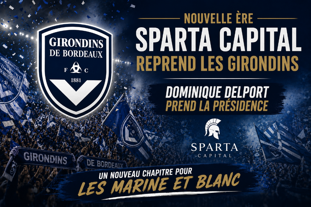 Girondins de Bordeaux : Sparta Capital reprend le club, Dominique Delport nommé président