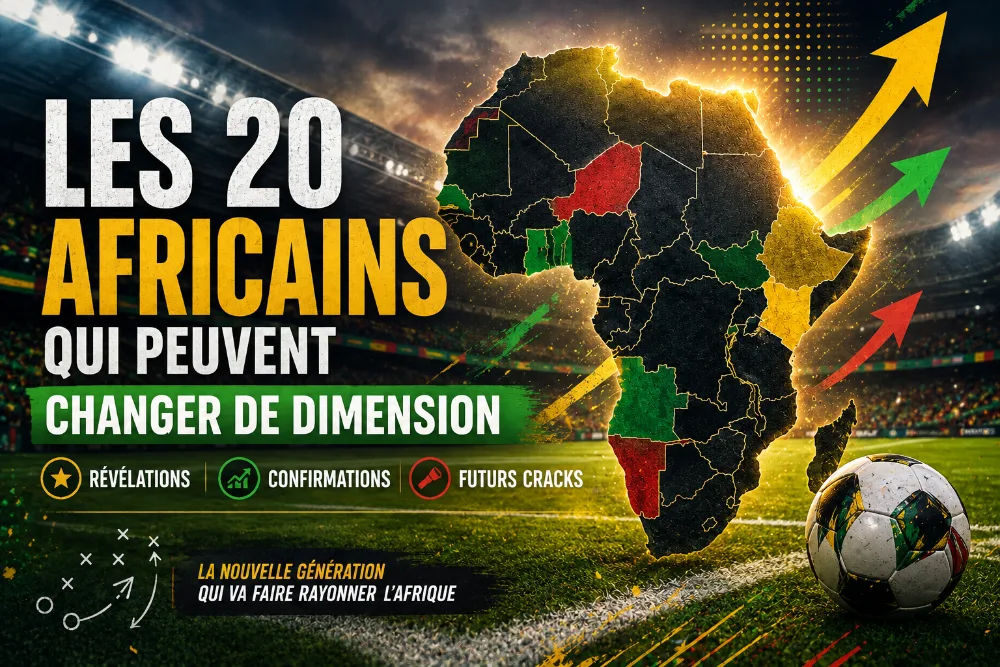 🌍 Les 20 Africains qui peuvent changer de dimension cette saison