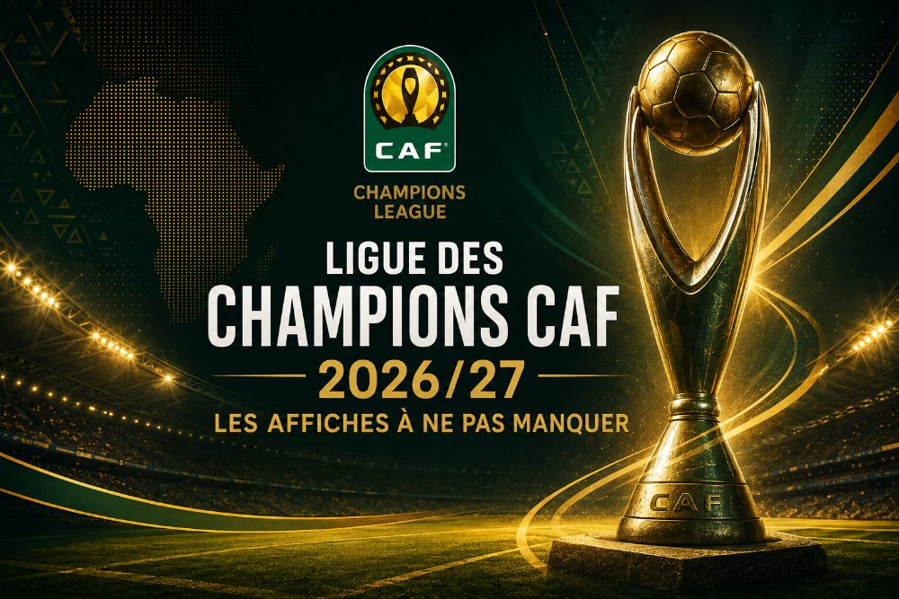 Ligue des champions CAF 2026/27 : les affiches à ne pas manquer au premier tour