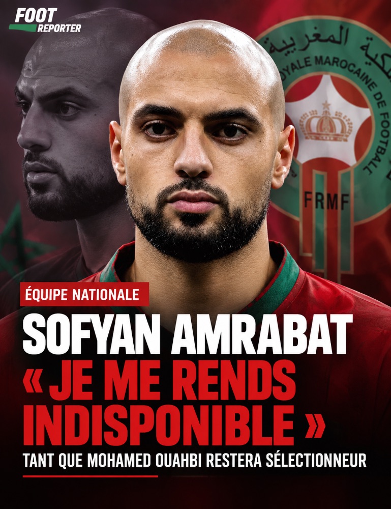 'I am making myself unavailable': Amrabat refuses to play for Morocco as long as Ouahbi remains head coach
