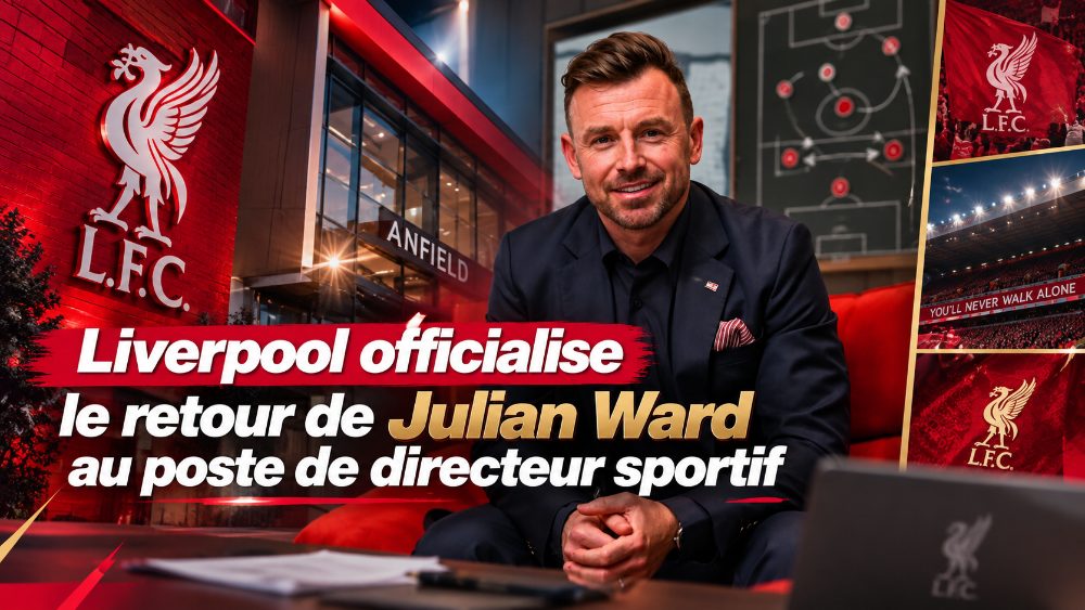 Liverpool officialise Ward comme directeur sportif, un retour aux méthodes qui ont fonctionné