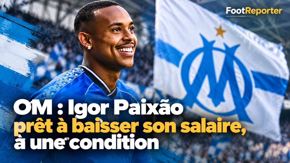 OM : Igor Paixão prêt à baisser son salaire, à une condition