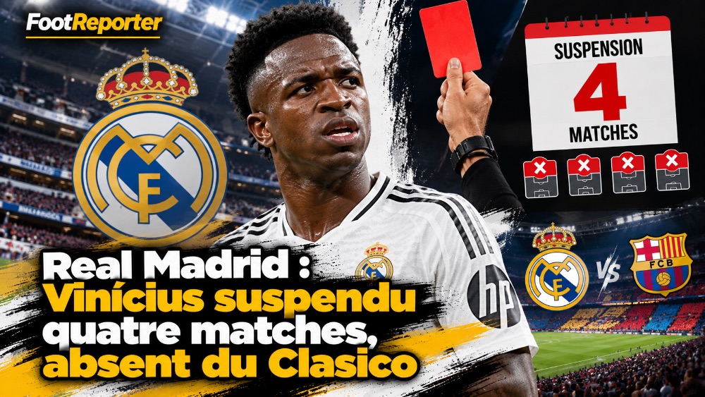 Real Madrid : Vinícius suspendu quatre matches, absent du Clasico