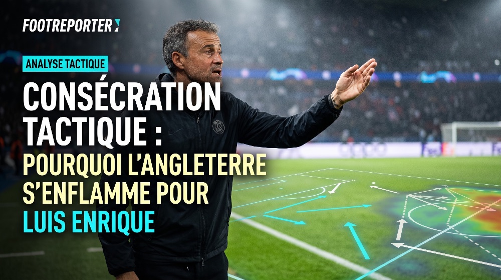 Consécration tactique : l'Angleterre s'enflamme pour Luis Enrique