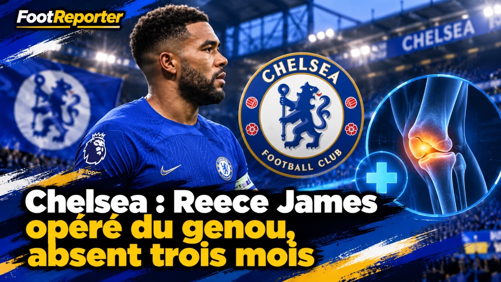 Chelsea : Reece James opéré du genou, absent trois mois