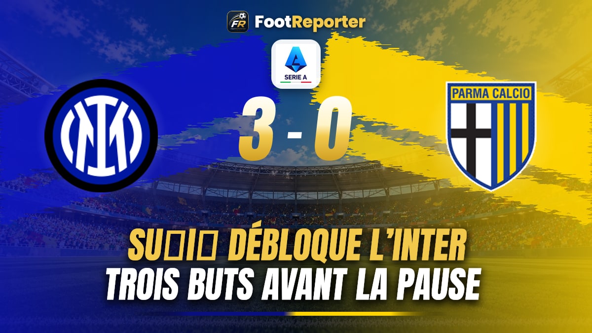 Inter 3-0 Parme : Sučić, Çalhanoğlu et Thuram plient le match