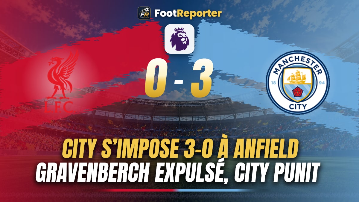 Liverpool 0-3 City : le rouge de Gravenberch change tout