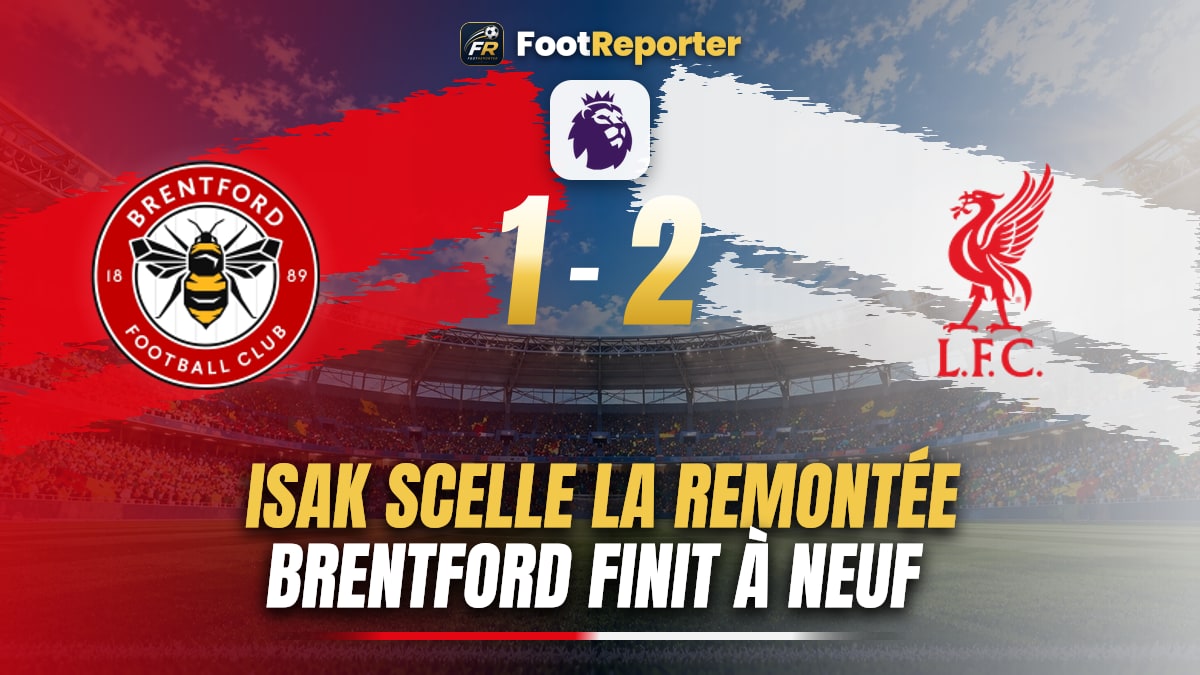 Brentford 1-2 Liverpool : Isak scelle la remontée des Reds
