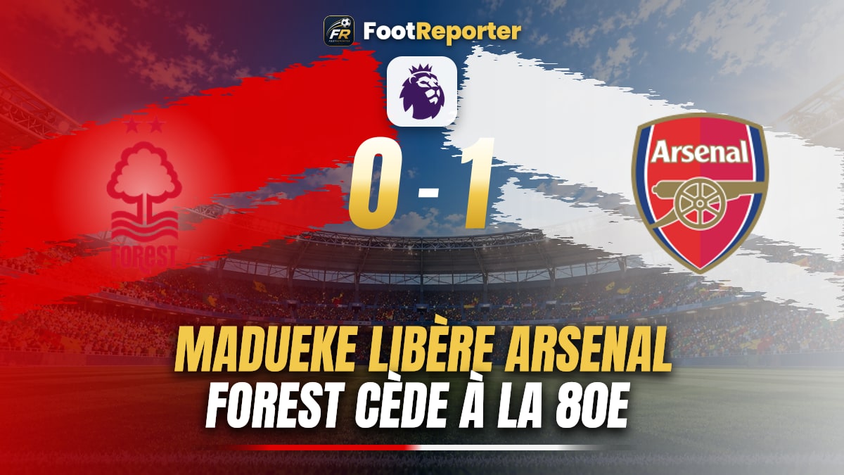 Arsenal brise le bloc de Forest grâce à l’entrée de Madueke