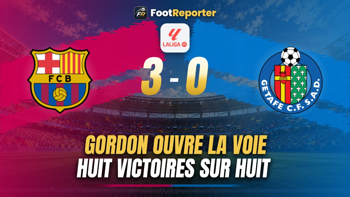Barça 3-0 Getafe : Gordon, Jesus et Koundé gardent le cap