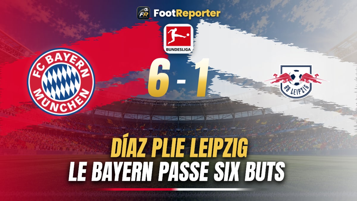 Bayern 6-1 Leipzig : triplé de Luis Díaz à l'Allianz Arena