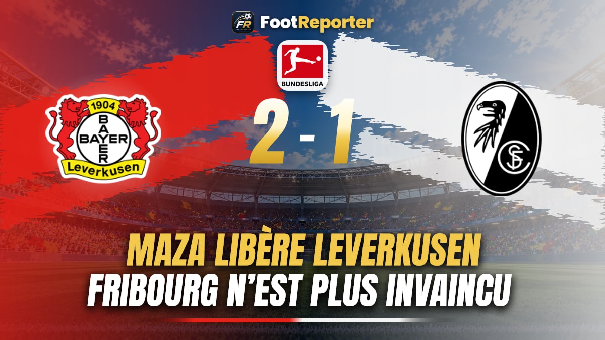 Leverkusen 2-1 Fribourg : Maza libère le jeu, Schick conclut