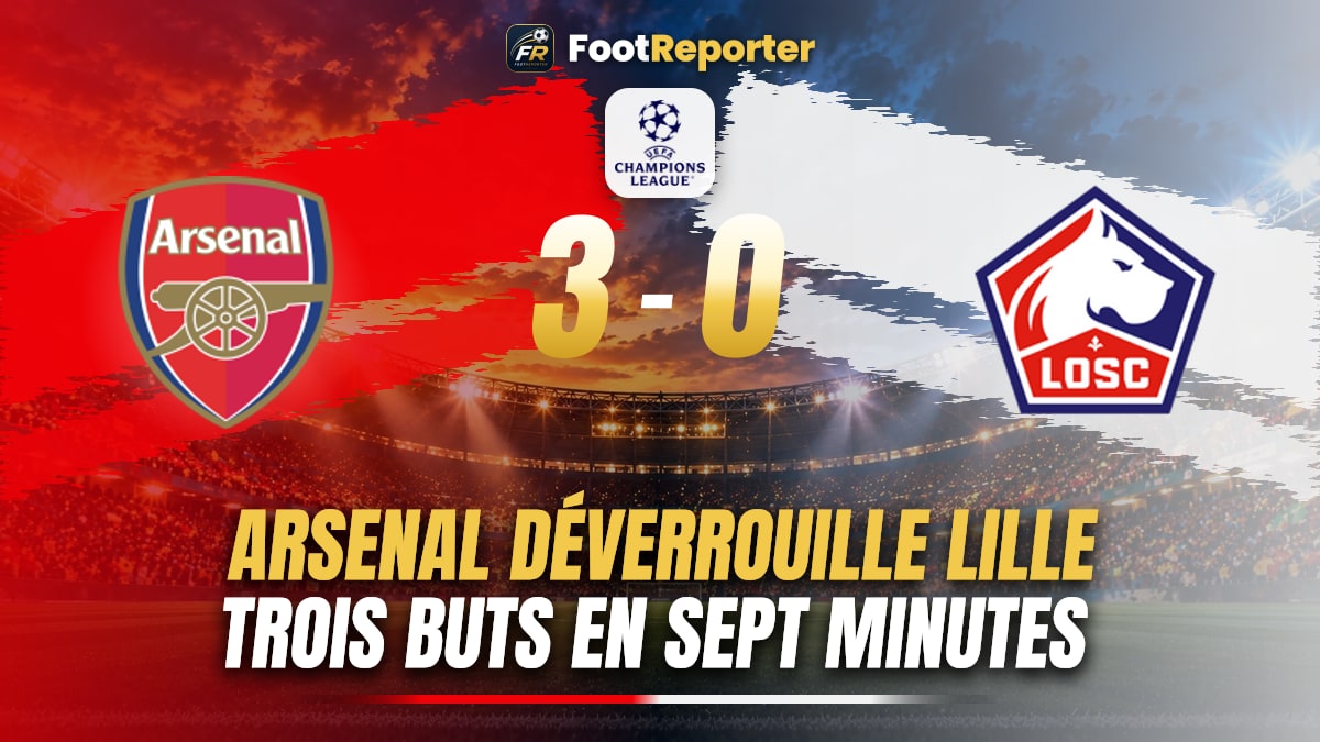 Arsenal 3-0 Lille : le banc d'Arteta fait sauter le verrou