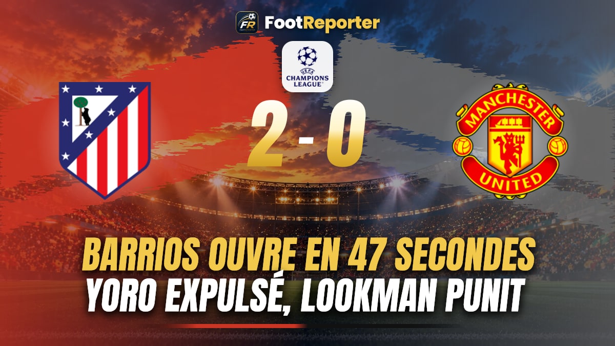 Atlético 2-0 Manchester United : Barrios lance, Lookman scelle