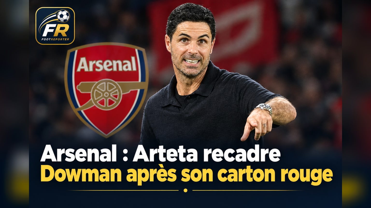 Arsenal : Arteta recadre Dowman après son carton rouge
