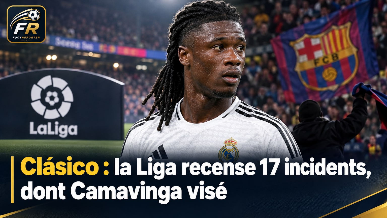 Clásico : la Liga recense 17 incidents, dont Camavinga visé