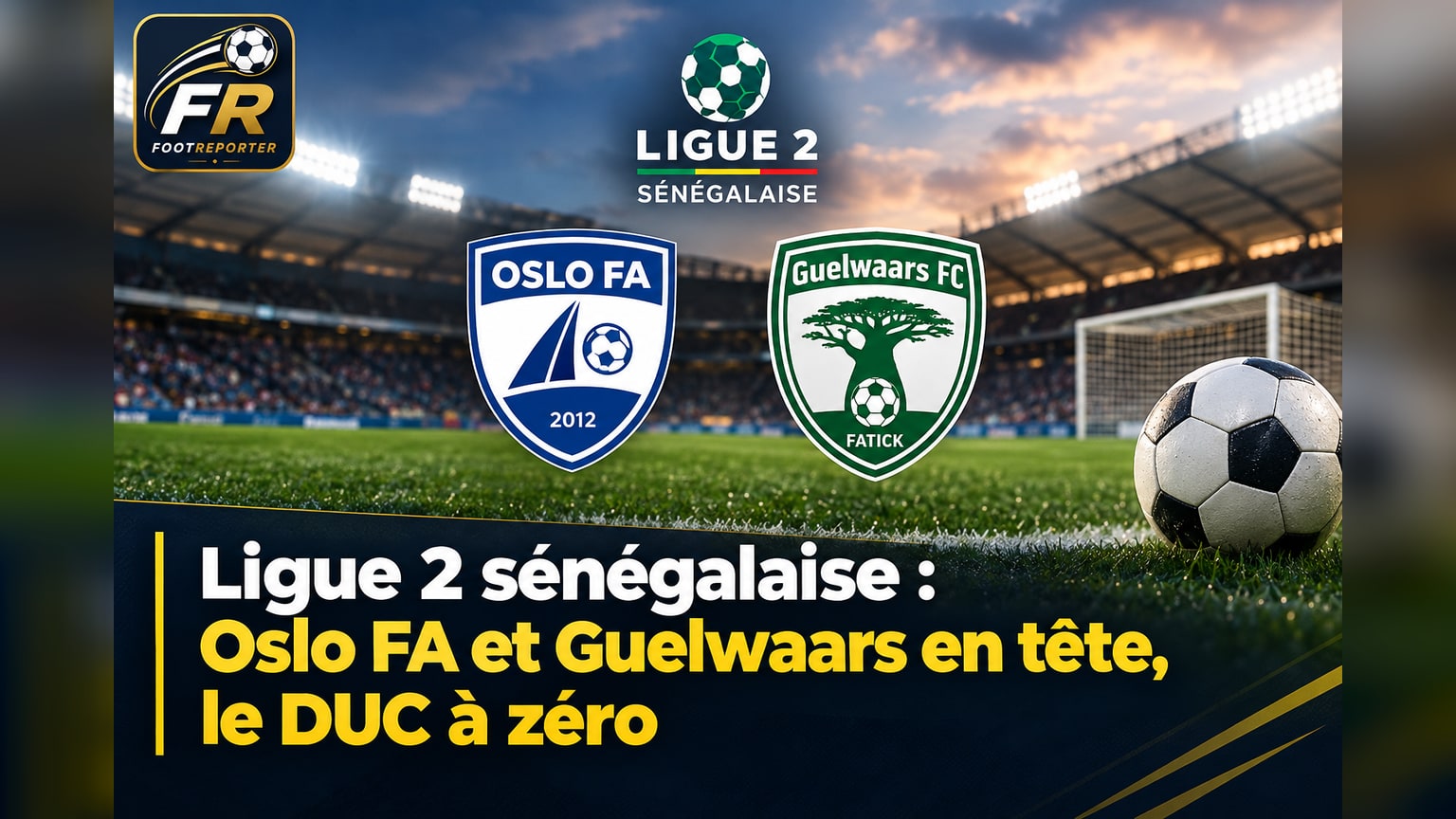 Ligue 2 sénégalaise : Oslo FA et Guelwaars en tête, le DUC à zéro