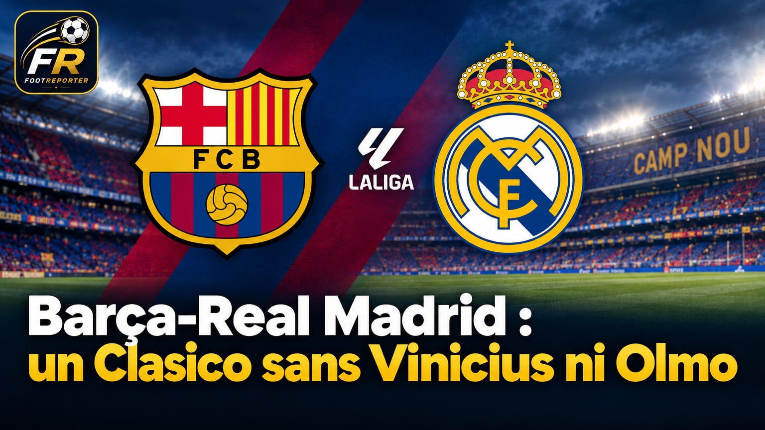Barça-Real Madrid : un Clasico sans Vinicius ni Olmo