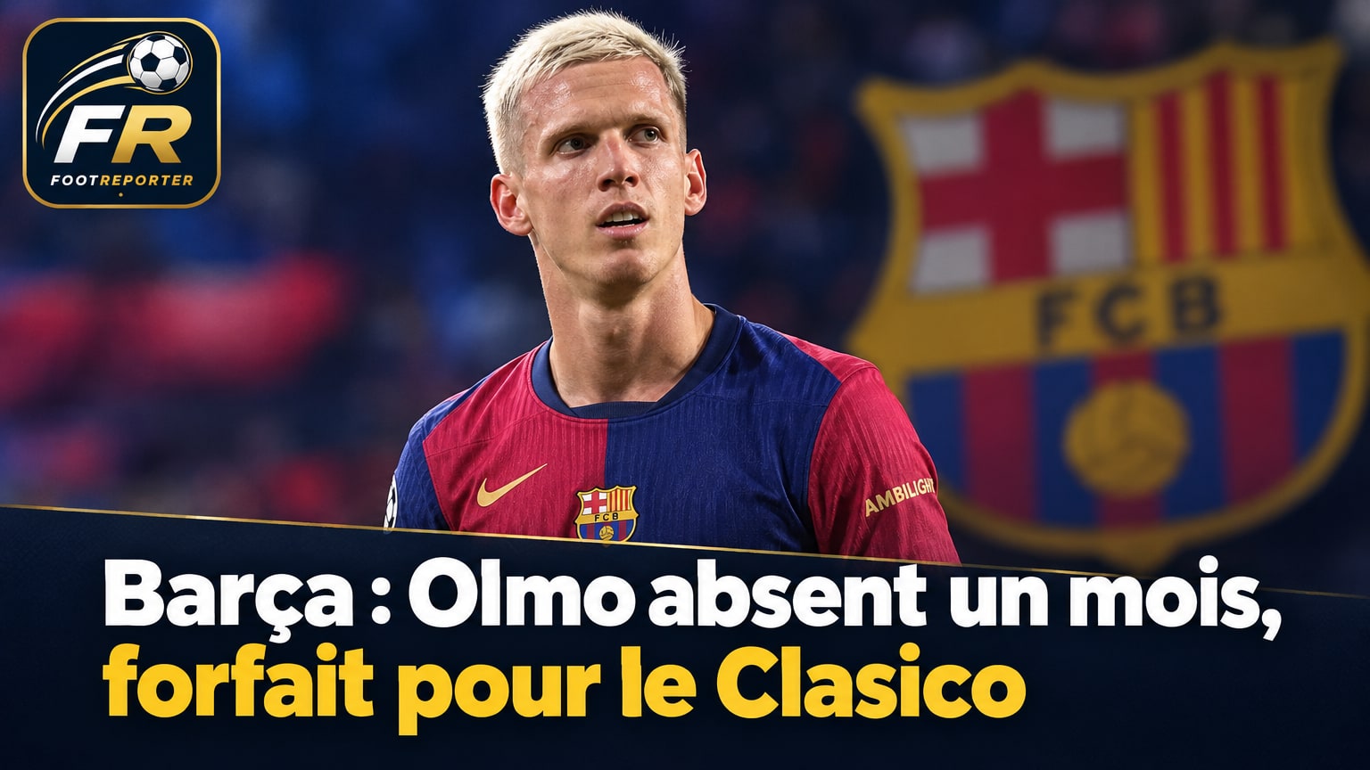 Barça : Olmo absent un mois, forfait pour le Clasico