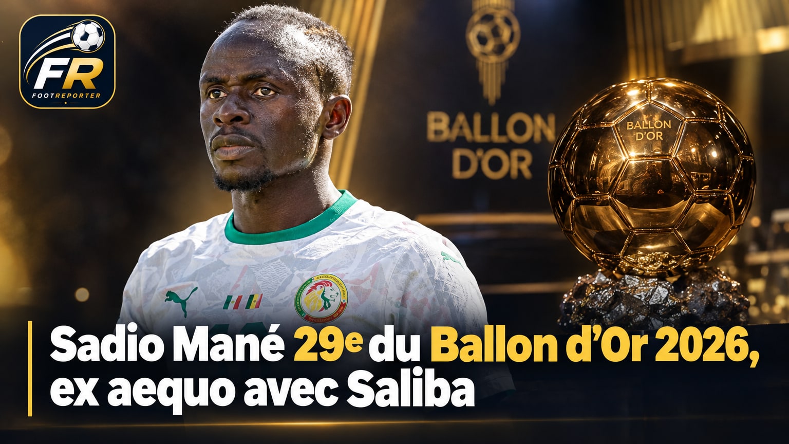 Sadio Mané 29e du Ballon d'Or 2026, ex aequo avec Saliba