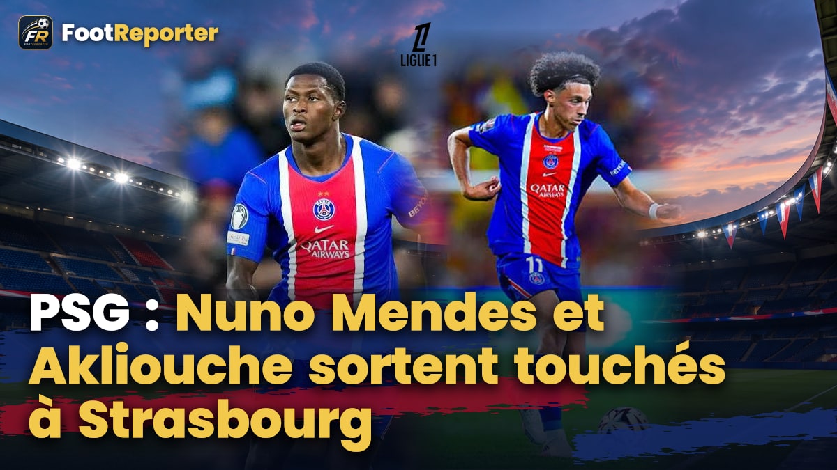 PSG : Nuno Mendes et Akliouche sortent touchés à Strasbourg