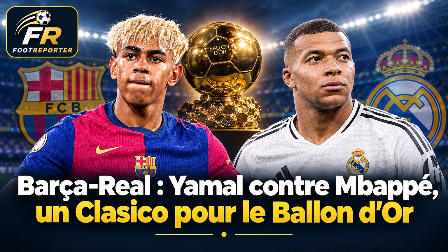 Barça-Real : Yamal contre Mbappé, un Clasico pour le Ballon d'Or