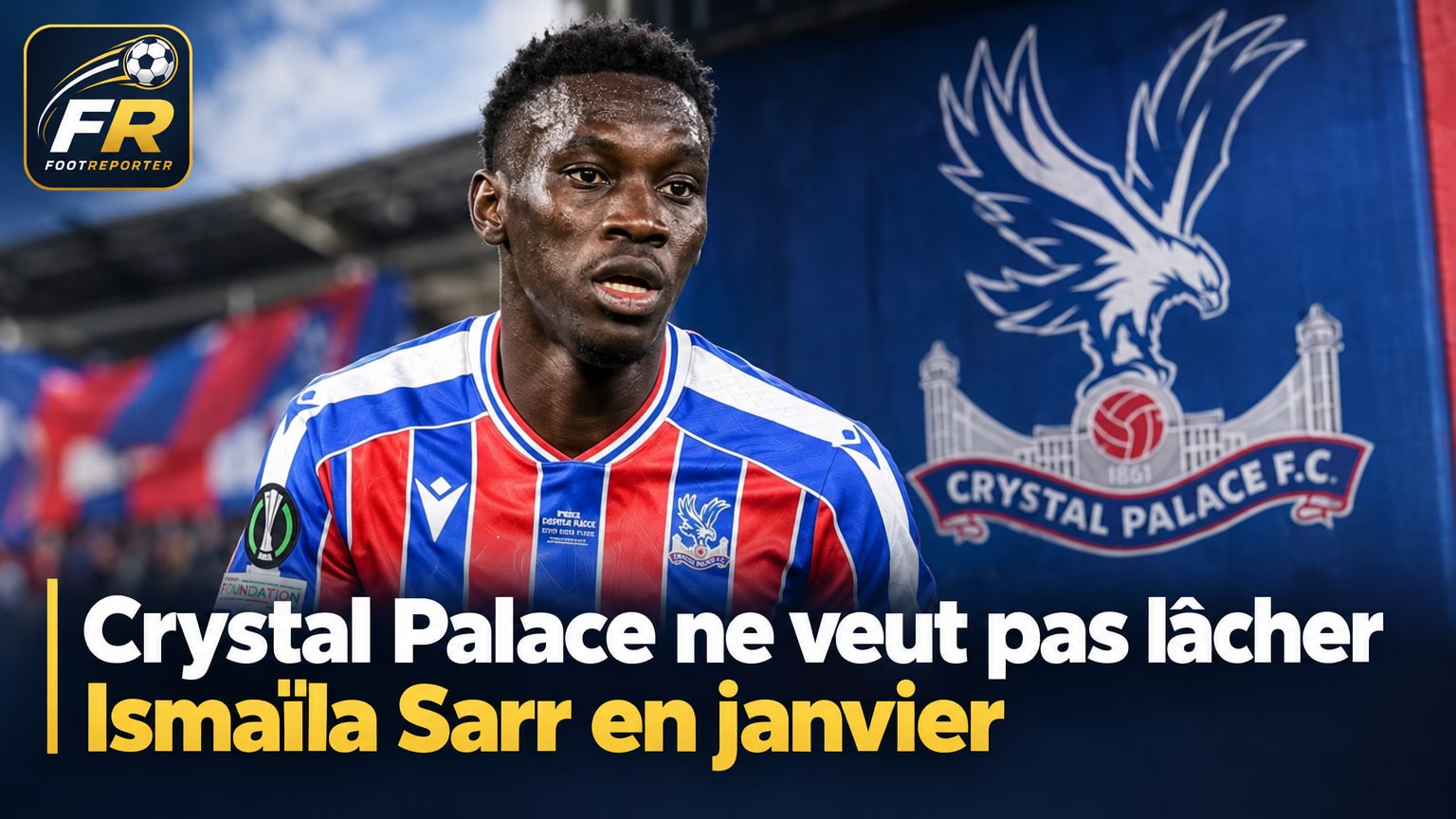 Crystal Palace ne veut pas lâcher Ismaïla Sarr en janvier