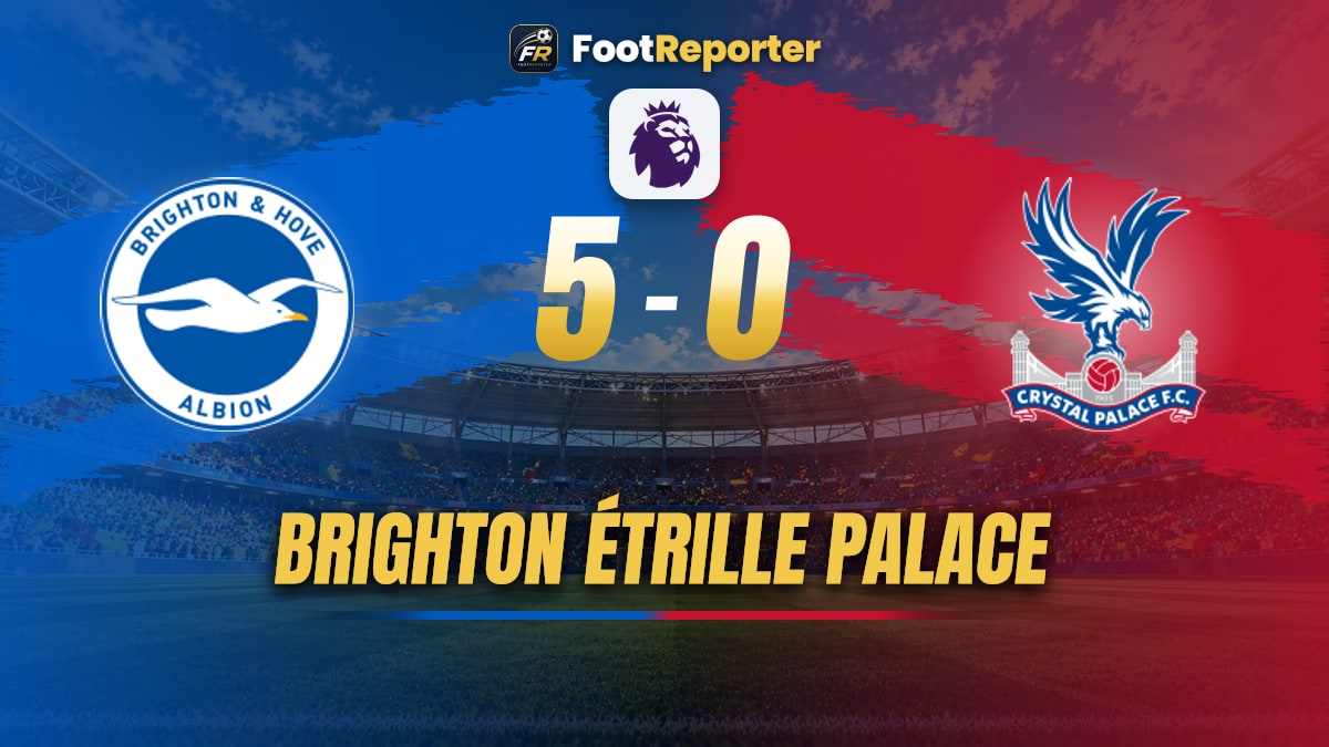 Brighton 5-0 Crystal Palace : trois buts en dix minutes